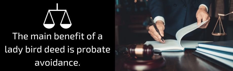 The main benefit of a lady bird deed is probate avoidance